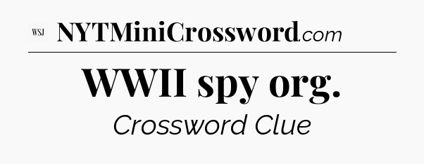 WWII spy org - WSJ Crossword