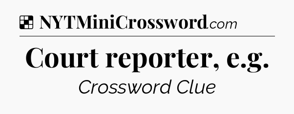 Solution: Court reporter, e.g - NYT Crossword