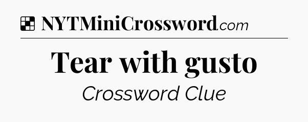 Solution: Tear with gusto - NYT Crossword