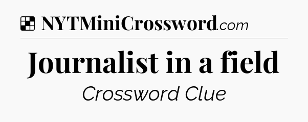 Solution: Journalist in a field - NYT Crossword