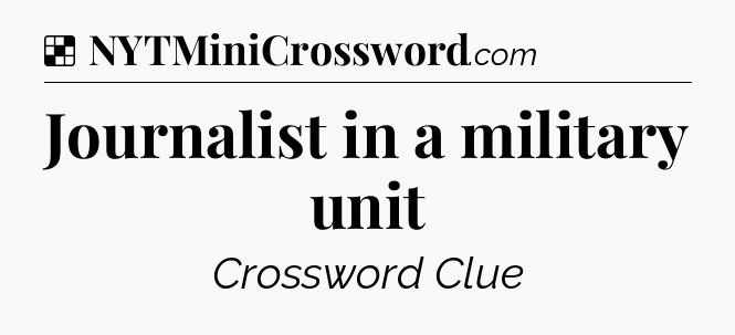 Solution: Journalist in a military unit - NYT Crossword