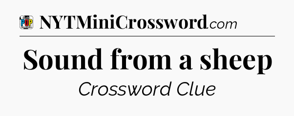 Sound from a sheep Crossword Clue