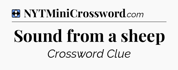 Solution: Sound from a sheep - NYT Mini Crossword