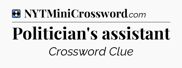 Solution: Politician's assistant - NYT Mini Crossword