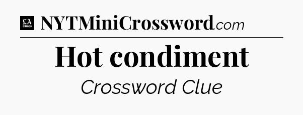 Hot condiment - LA Times Crossword