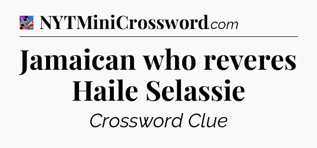Jamaican who reveres Haile Selassie Crossword Clue