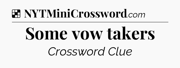 Solution: Some vow takers - NYT Crossword
