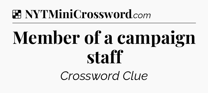 Solution: Member of a campaign staff - NYT Crossword