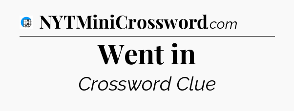 Went in Crossword Clue