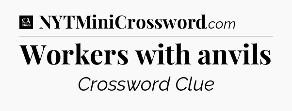Workers with anvils - LA Times Crossword