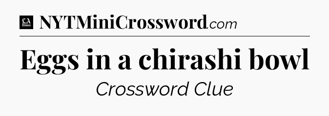 Eggs in a chirashi bowl - LA Times Crossword