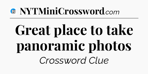 Great place to take panoramic photos Crossword Clue