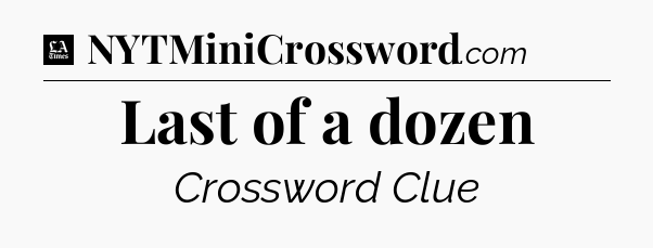 Last of a dozen - LA Times Crossword