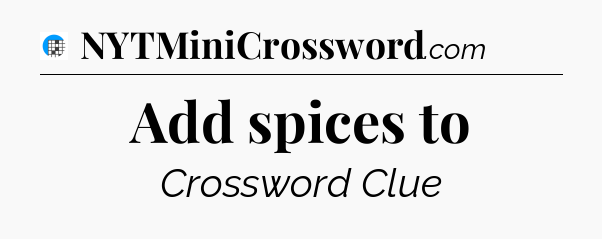 Add spices to Crossword Clue