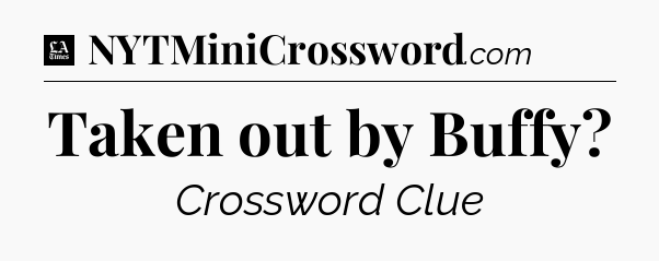 Taken out by Buffy - LA Times Crossword