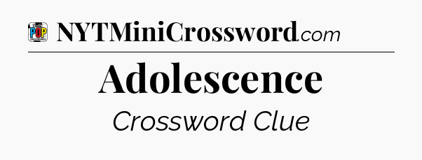 Adolescence Crossword Clue