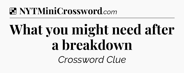 Solution: What you might need after a breakdown - NYT Crossword