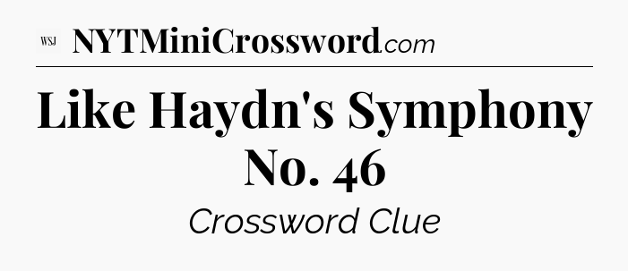 Like Haydn's Symphony No. 46 - WSJ Crossword