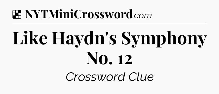 Solution: Like Haydn's Symphony No. 12 - NYT Crossword
