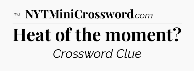 Heat of the moment - WSJ Crossword