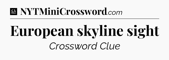 European skyline sight - LA Times Crossword