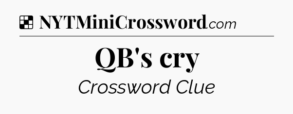 Solution: QB's cry - NYT Crossword