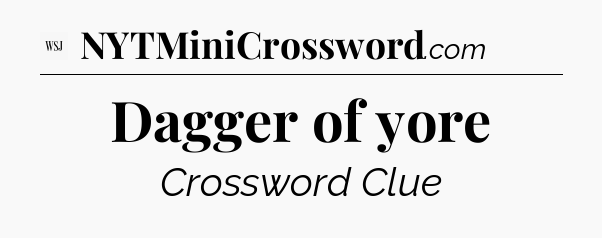 Dagger of yore - WSJ Crossword