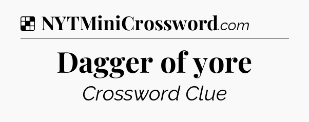 Solution: Dagger of yore - NYT Crossword