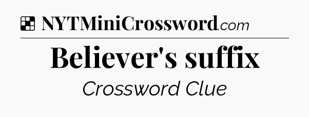 Solution: Believer's suffix - NYT Crossword