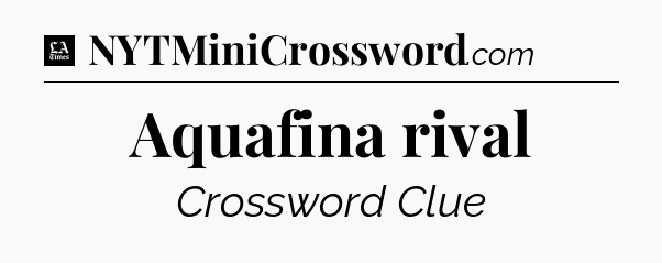 Aquafina rival - LA Times Crossword