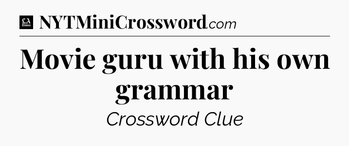 Movie guru with his own grammar - LA Times Crossword