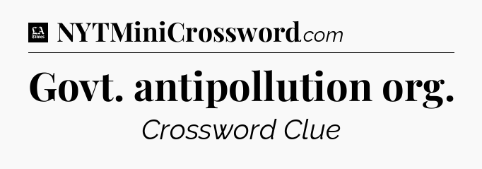 Govt. antipollution org - LA Times Crossword