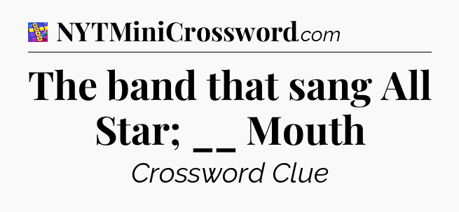 The band that sang All Star; __ Mouth Codycross