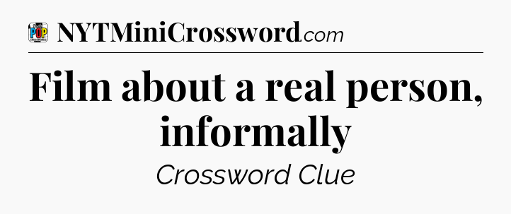 Film about a real person, informally Crossword Clue