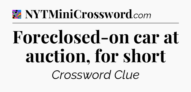 Foreclosed-on car at auction, for short Crossword Clue