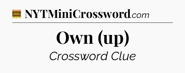 Own (up) crossword clue Eugene Sheffer