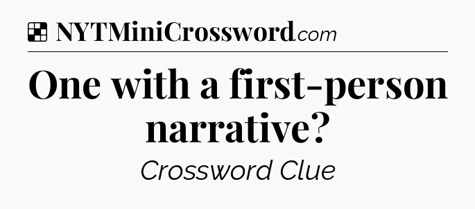 Solution: One with a first-person narrative - NYT Crossword