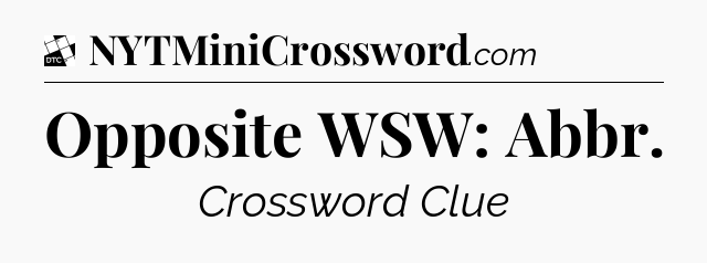 Opposite WSW: Abbr - Daily Themed Classic Crossword