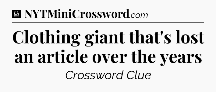 Clothing giant that's lost an article over the years - LA Times Crossword