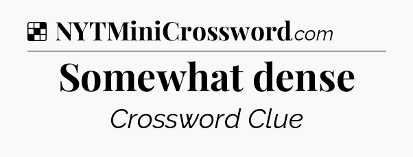 Solution: Somewhat dense - NYT Crossword