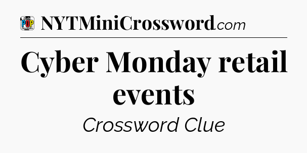 Cyber Monday retail events Crossword Clue