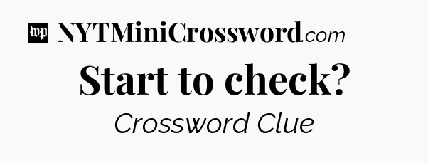 Start to check Crossword Clue