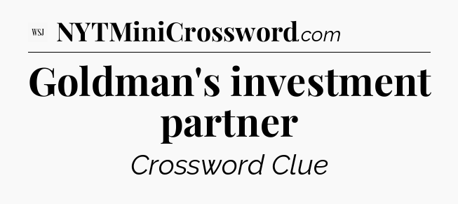 Goldman's investment partner - WSJ Crossword