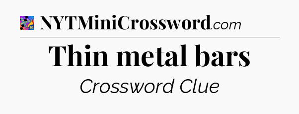 Thin metal bars Crossword Clue