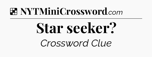 Solution: Star seeker - NYT Crossword