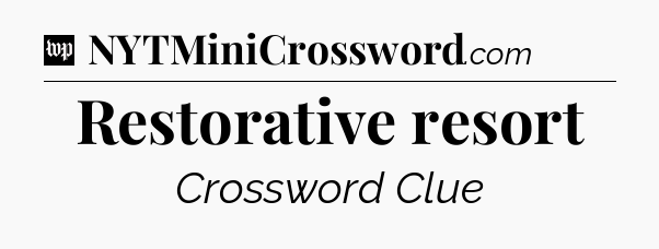 Restorative resort Crossword Clue
