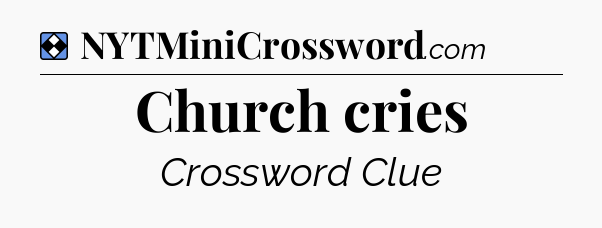 Solution: Church cries - NYT Mini Crossword