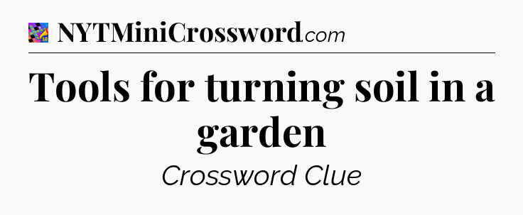 Tools for turning soil in a garden Crossword Clue