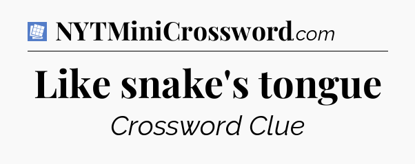 Like snake's tongue Puzzle Page Crossword Clue