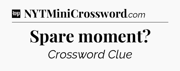 Spare moment Crossword Clue